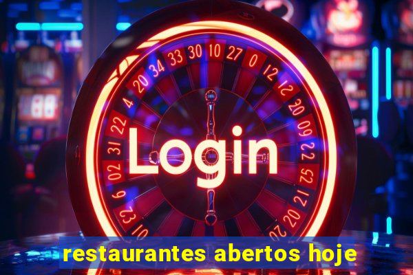 restaurantes abertos hoje